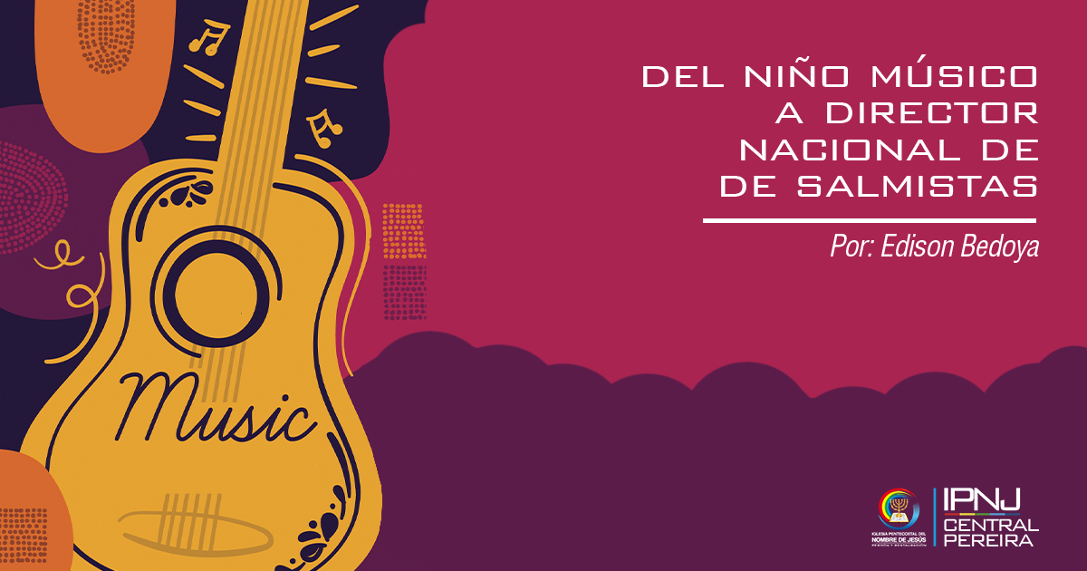 Del niño músico a Director Nacional de Salmistas
